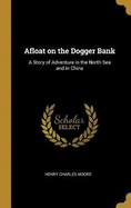 Afloat on the Dogger Bank: A Story of Adventure in the North Sea and in China