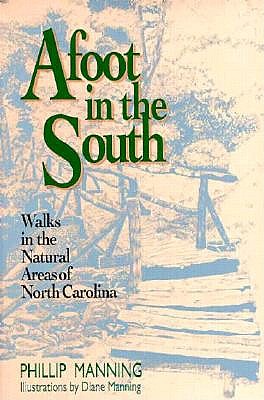 Afoot in the South: Walks in the Natural Areas of North Corolina - Manning, Phillip