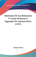 Aforismos de Las Relaciones y Cartas Primeras y Segundas de Antonio Perez (1787)
