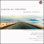 Afraid of Thunder: Music of Michael Whalen - Gloria Agostini (harp); Joseph Anderer (french horn); Karen Lindquist (harp); Lara Downes (piano); Music Amici;...