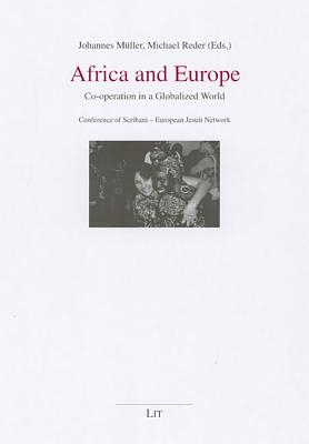 Africa and Europe: Co-Operation in a Globalized World. Conference of Scribani - European Jesuit Network Volume 35 - Muller, Johannes, Dr. (Editor), and Reder, Michael (Editor)