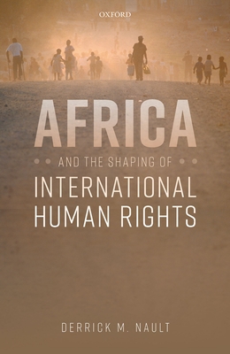 Africa and the Shaping of International Human Rights - Nault, Derrick M.