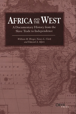 Africa and the West: A Documentary History from the Slave Trade to Independence - Worger, William H, and Clark, Nancy L, and Alpers, Edward a