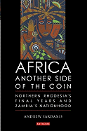 Africa, Another Side of the Coin: Northern Rhodesia's Final Years and Zambia's Nationhood