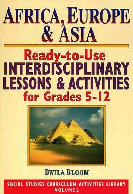 Africa, Europe, & Asia: Ready-To-Use Interdisciplinary Lessons & Activites for Grades 5-12 - Bloom, Dwila