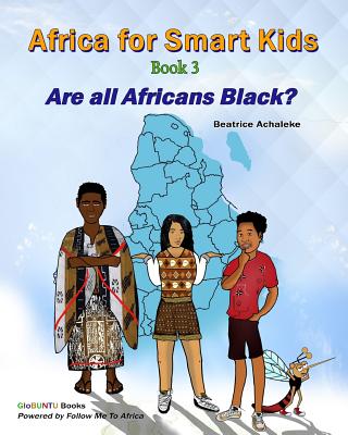 Africa For Smart Kids - Book 3: Are all Africans black? - Stewart, Carol (Introduction by), and Achaleke, Beatrice