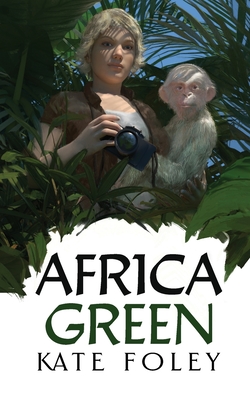 Africa Green: The Further Adventures of Isabella Green - Foley, Kate