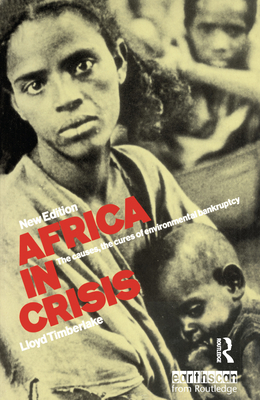 Africa in Crisis: The Causes and Cures of Environmental Bankruptcy - Timberlake, Lloyd (Editor)