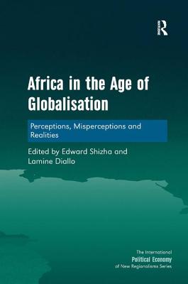 Africa in the Age of Globalisation: Perceptions, Misperceptions and Realities - Shizha, Edward, and Diallo, Lamine