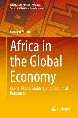 Africa in the Global Economy: Capital Flight, Enablers, and Decolonial Responses - Moyo, Gorden