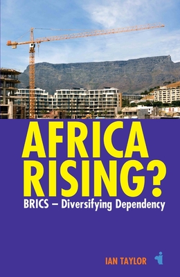 Africa Rising?: Brics - Diversifying Dependency - Taylor, Ian, M.B