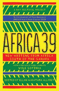 Africa39: New Writing from Africa South of the Sahara