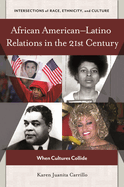 African American "Latino Relations in the 21st Century: When Cultures Collide