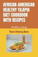 African-American Healthy Tilapia Diet Cookbook with Recipes: Healthy Living