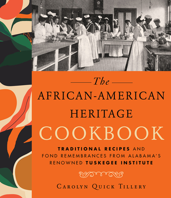 African-American Heritage Cookbook: Traditional Recipes and Fond Remembrances from Alabama's Renowned Tuskegee Institute - Tillery, Carolyn Q