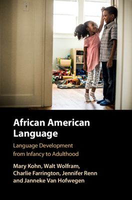 African American Language: Language Development from Infancy to Adulthood - Kohn, Mary, and Wolfram, Walt, and Farrington, Charlie