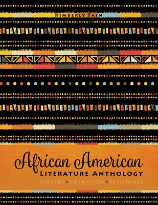 African American Literature Anthology: Slavery, Liberation and Resistance - Fain, Kimberly