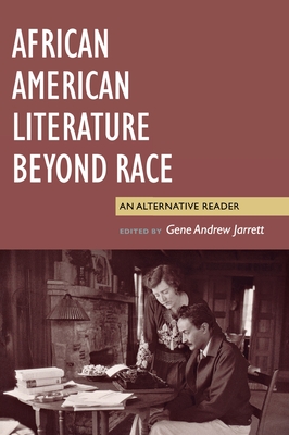 African American Literature Beyond Race: An Alternative Reader - Jarrett, Gene Andrew, Professor (Editor)