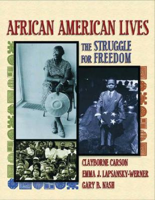 African American Lives: The Struggle for Freedom, Combined Volume - Carson, Clayborne, Ph.D., and Lapsansky-Werner, Emma J, and Nash, Gary B