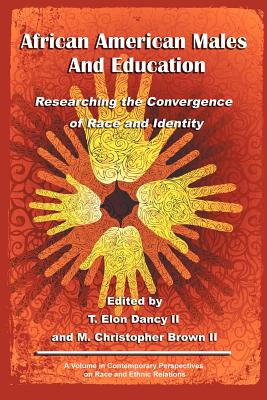 African American Males and Education: Researching the Convergence of Race and Identity - II, T. Elon Dancy, and II, M. Christopher Brown