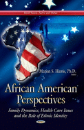 African American Perspectives: Family Dynamics, Health Care Issues & the Role of Ethnic Identity