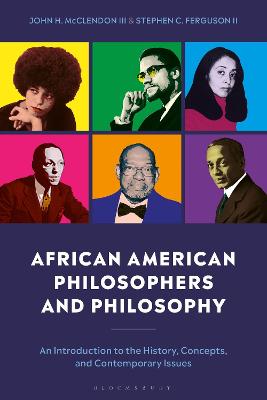 African American Philosophers and Philosophy: An Introduction to the History, Concepts and Contemporary Issues - II, Stephen C Ferguson, and III, John H McClendon