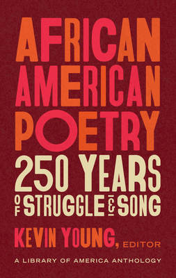 African American Poetry: 250 Years of Struggle & Song (Loa #333): A Library of America Anthology - Young, Kevin (Editor)