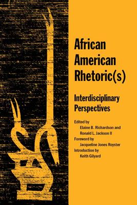 African American Rhetoric(s): Interdisciplinary Perspectives - Richardson, Elaine B, and Jackson, Ronald L, and Jones Royster, Jacqueline (Foreword by)