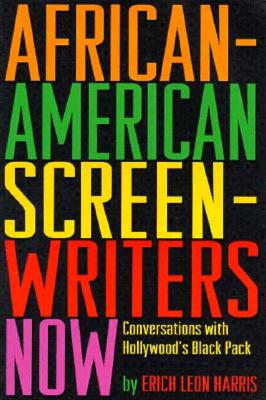 African-American Screenwriters Now: Conversations with Hollywood's Black Pack - Harris, Erich Leon