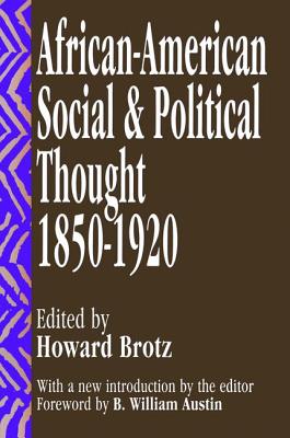 African-American Social and Political Thought: 1850-1920 - Brotz, Howard, and Austin, B.William