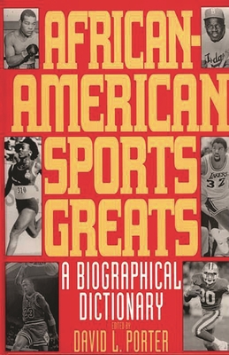 African-American Sports Greats: A Biographical Dictionary - Porter, David