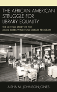 African American Struggle for Library Equality: The Untold Story of the Julius Rosenwald Fund Library Program