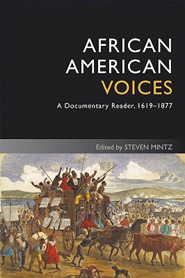African American Voices: A Documentary Reader, 1619-1877 - Mintz, Steven (Editor)
