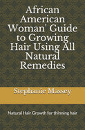 African American Woman' Guide to Growing Hair Using All Natural Remedies: Proven Hair Growth for Thinning and Damaged Hair/Bible Study Reflections