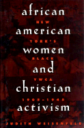 African American Women and Christian Activism: New York's Black YWCA, 1905-1945
