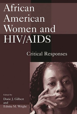 African American Women and HIV/AIDS: Critical Responses - Gilbert, Dorie (Editor)