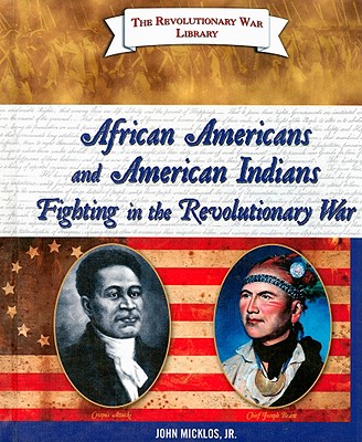 African Americans and American Indians Fighting in the Revolutionary War - Micklos Jr, John