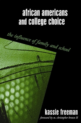 African Americans and College Choice: The Influence of Family and School - Freeman, Kassie, and Brown II, M Christopher (Foreword by)
