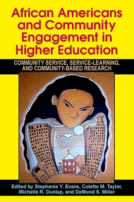 African Americans and Community Engagement in Higher Education: Community Service, Service-Learning, and Community-Based Research - Evans, Stephanie Y (Editor), and Taylor, Colette M (Editor), and Dunlap, Michelle R (Editor)
