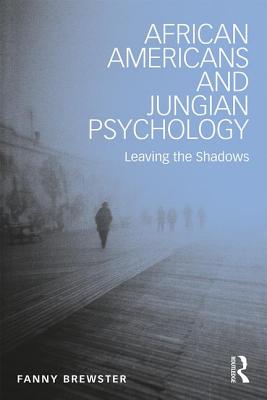 African Americans and Jungian Psychology: Leaving the Shadows - Brewster, Fanny