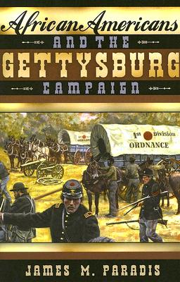 African Americans and the Gettysburg Campaign - Paradis, James M, and Bearss, Edwin C (Foreword by)