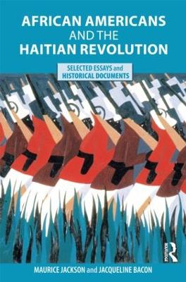 African Americans and the Haitian Revolution: Selected Essays and Historical Documents - Jackson, Maurice (Editor), and Bacon, Jacqueline (Editor)