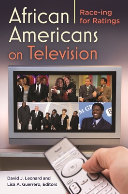 African Americans on Television: Race-ing for Ratings - Leonard, David (Editor), and Guerrero, Lisa (Editor)
