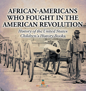 African-Americans Who Fought In The American Revolution - History of the United States Children's History Books