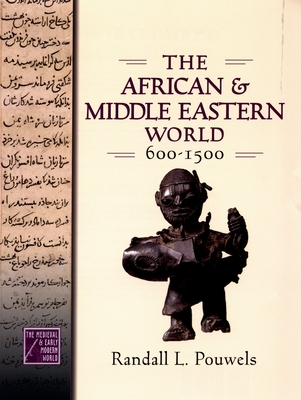 African and Middle Eastern World, 600-1500 - Pouwels, Randall L