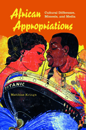 African Appropriations: Cultural Difference, Mimesis, and Media