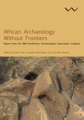 African Archaeology Without Frontiers: Papers from the 2014 PanAfrican Archaeological Association Congress - Kusimba, Chapurukha M, and Tchandeu, Santores, and Seidensticker, Dirk