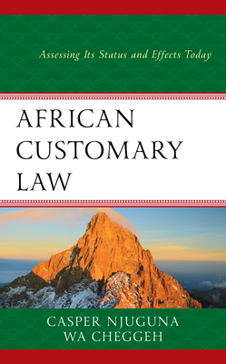 African Customary Law: Assessing Its Status and Effects Today - Njuguna, Casper