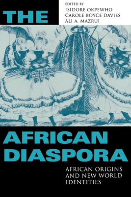 African Diaspora: African Origins and New World Identities - Okpewho, Isidore (Editor), and Davies, Carole Boyce (Editor), and Mazrui, Ali A (Editor)