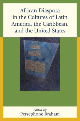 African Diaspora in the Cultures of Latin America, the Caribbean, and the United States - Braham, Persephone (Editor), and Alberto, Paulina (Contributions by), and Chambers, Eddie (Contributions by)
